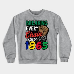 Juneteenth, Breaking every chain since 1865, Black lives matter Crewneck Sweatshirt